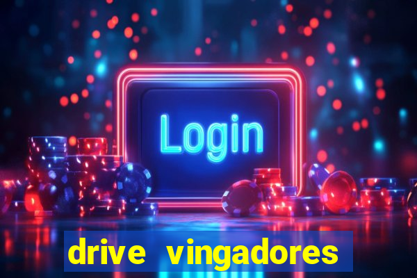 drive vingadores guerra infinita